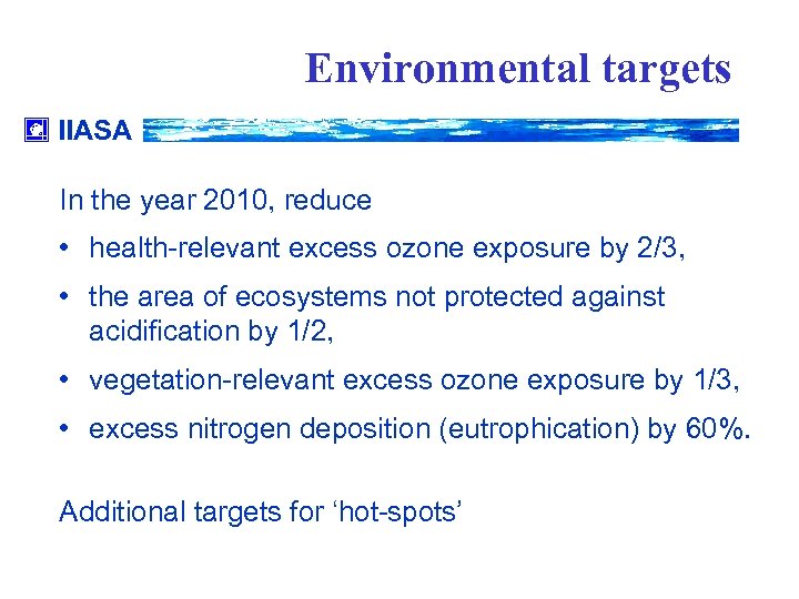 Environmental targets IIASA In the year 2010, reduce • health-relevant excess ozone exposure by