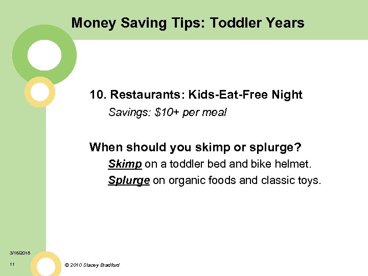 Money Saving Tips: Toddler Years 10. Restaurants: Kids-Eat-Free Night Savings: $10+ per meal When