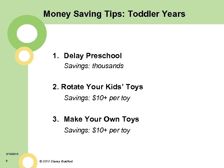 Money Saving Tips: Toddler Years 1. Delay Preschool Savings: thousands 2. Rotate Your Kids’