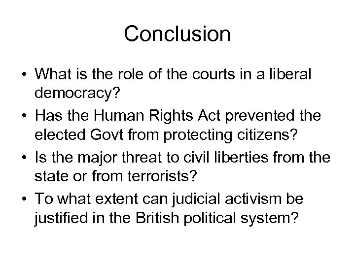 Conclusion • What is the role of the courts in a liberal democracy? •