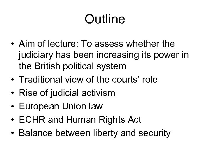 Outline • Aim of lecture: To assess whether the judiciary has been increasing its