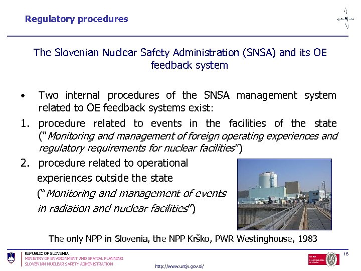 Regulatory procedures The Slovenian Nuclear Safety Administration (SNSA) and its OE feedback system •