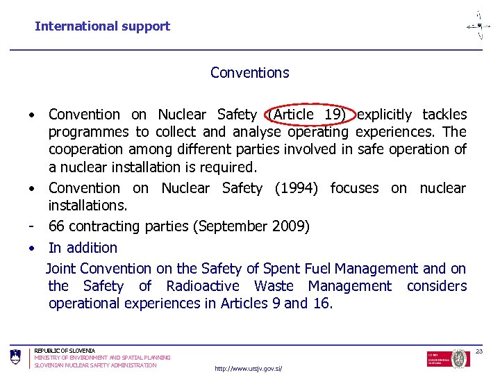 International support Conventions • Convention on Nuclear Safety (Article 19) explicitly tackles programmes to