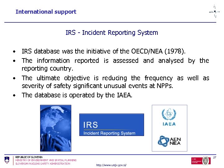 International support IRS - Incident Reporting System • IRS database was the initiative of