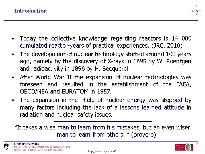 Introduction • Today the collective knowledge regarding reactors is 14 000 cumulated reactor-years of