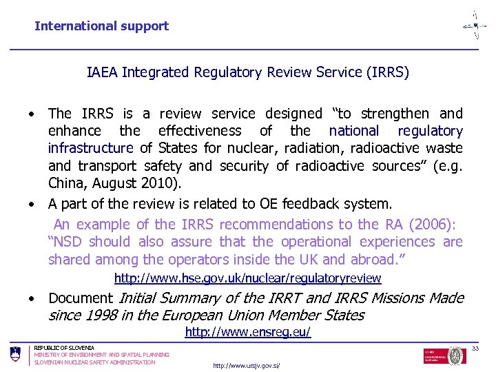 International support IAEA Integrated Regulatory Review Service (IRRS) • The IRRS is a review