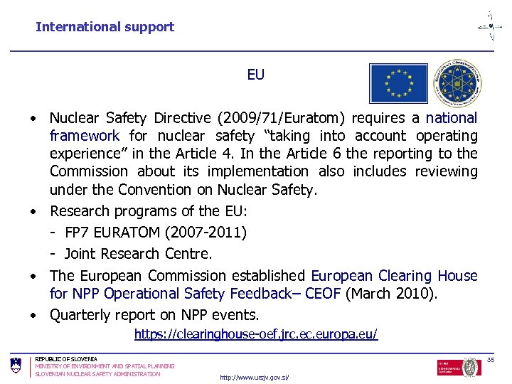 International support EU • Nuclear Safety Directive (2009/71/Euratom) requires a national framework for nuclear