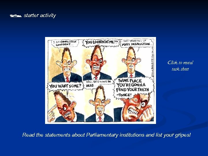  starter activity Click to reveal task sheet Read the statements about Parliamentary institutions