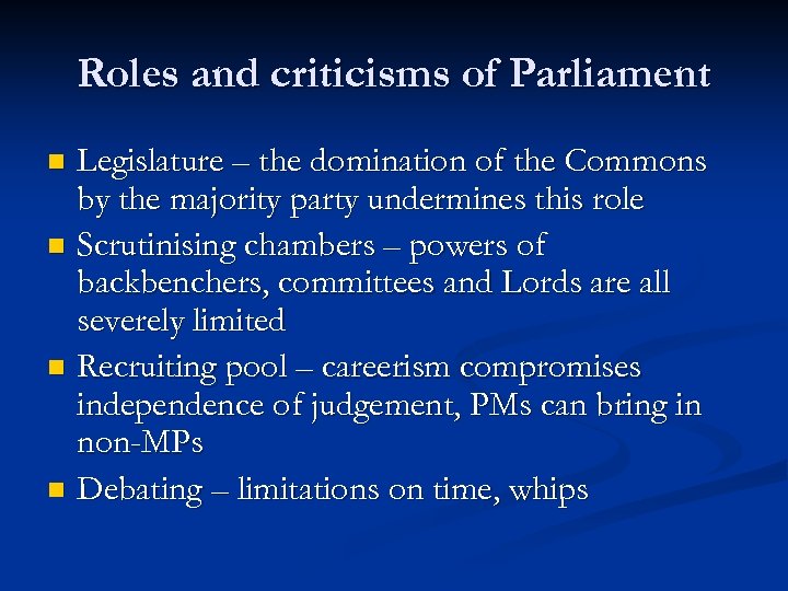 Roles and criticisms of Parliament Legislature – the domination of the Commons by the