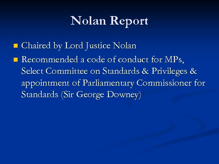 Nolan Report Chaired by Lord Justice Nolan n Recommended a code of conduct for