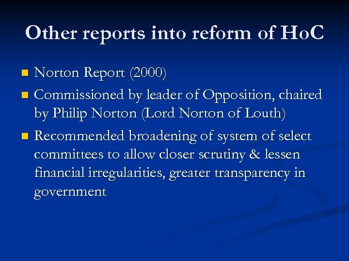 Other reports into reform of Ho. C Norton Report (2000) n Commissioned by leader