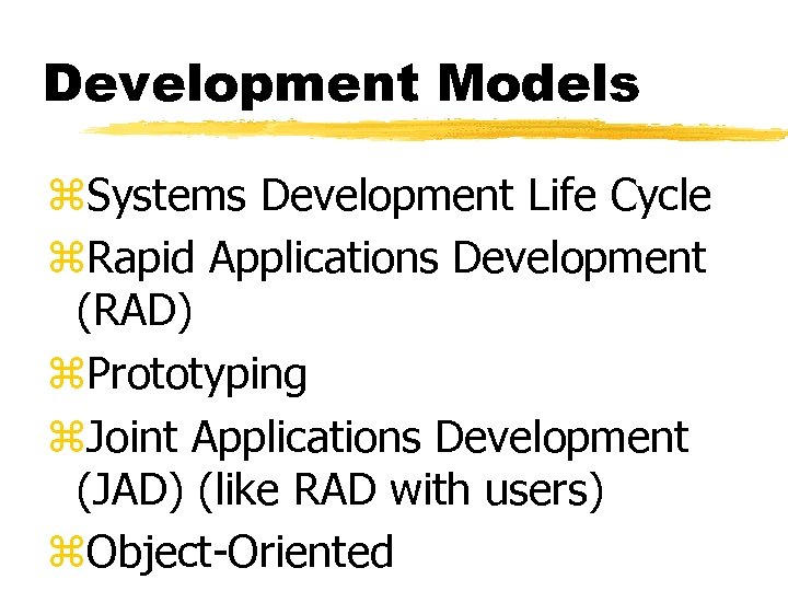 Development Models z. Systems Development Life Cycle z. Rapid Applications Development (RAD) z. Prototyping