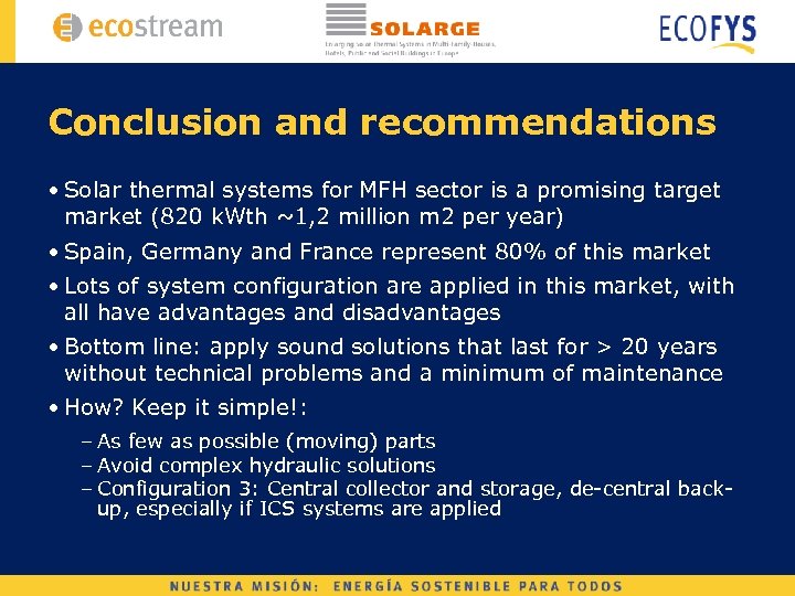Conclusion and recommendations • Solar thermal systems for MFH sector is a promising target