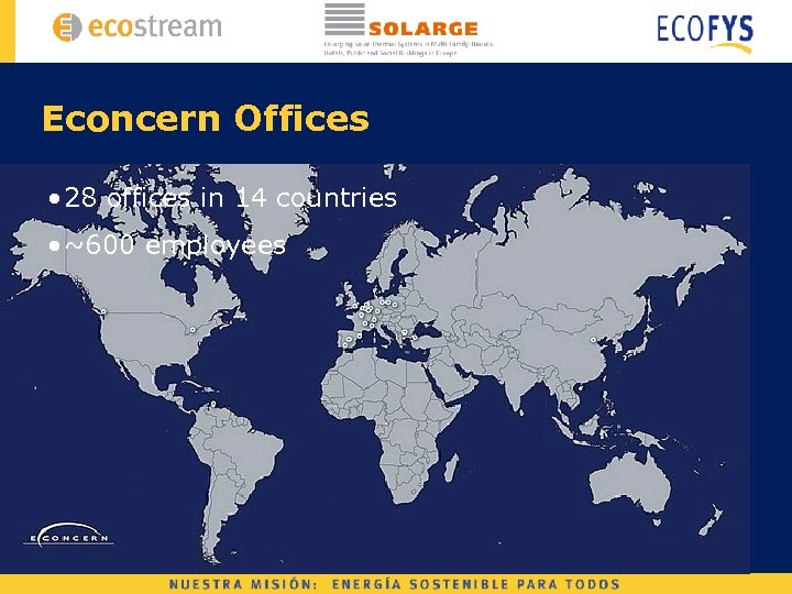 Econcern Offices • 28 offices in 14 countries • ~600 employees 