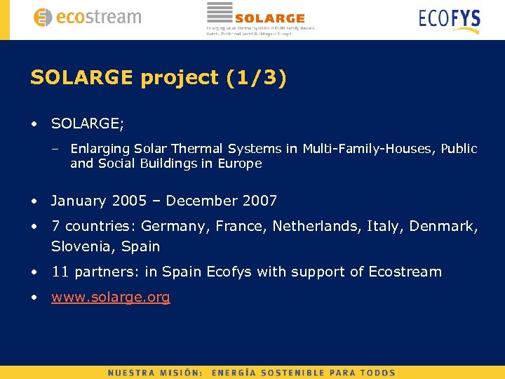 SOLARGE project (1/3) • SOLARGE; – Enlarging Solar Thermal Systems in Multi-Family-Houses, Public and