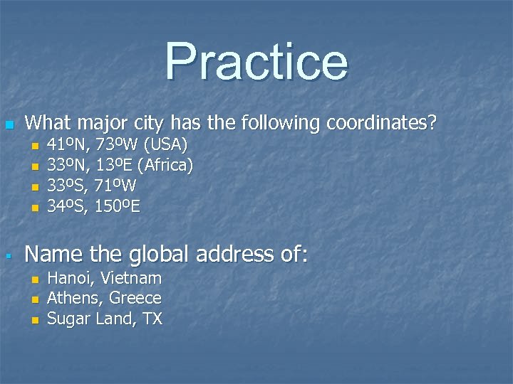 Practice n What major city has the following coordinates? n n 41ºN, 73ºW (USA)