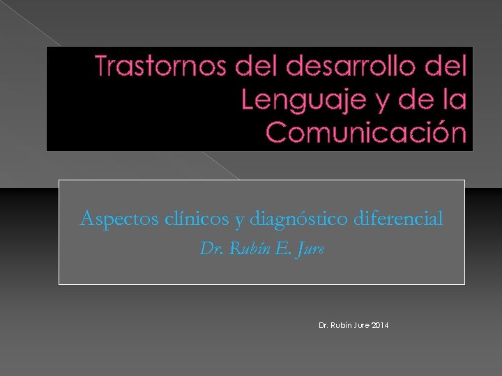 Trastornos del desarrollo del Lenguaje y de la Comunicación Aspectos clínicos y diagnóstico diferencial