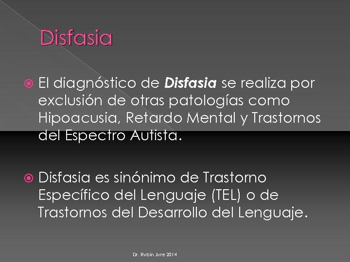 Disfasia El diagnóstico de Disfasia se realiza por exclusión de otras patologías como Hipoacusia,