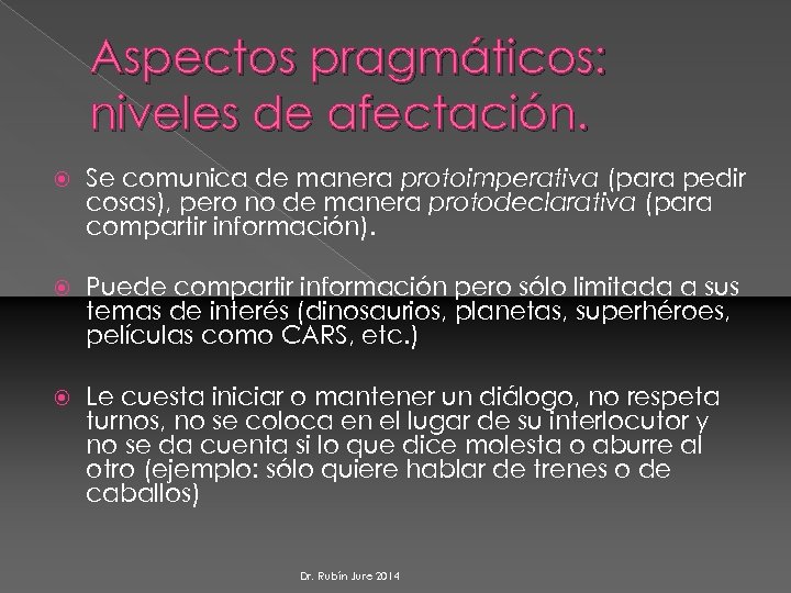 Aspectos pragmáticos: niveles de afectación. Se comunica de manera protoimperativa (para pedir cosas), pero