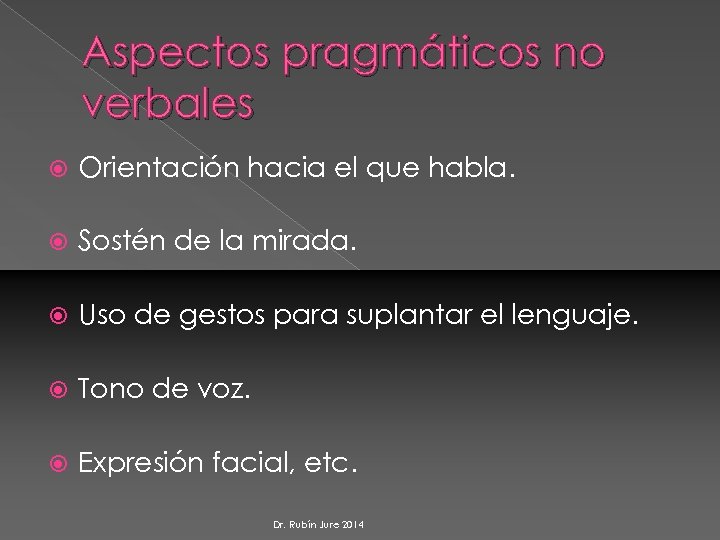 Aspectos pragmáticos no verbales Orientación hacia el que habla. Sostén de la mirada. Uso