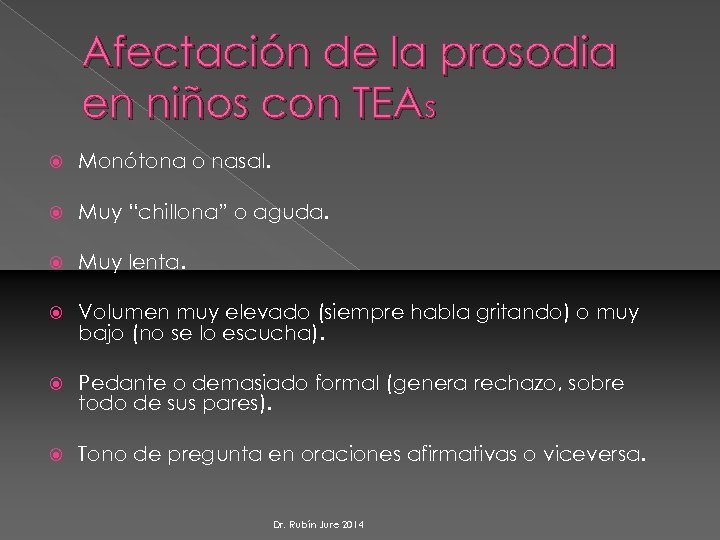 Afectación de la prosodia en niños con TEAs Monótona o nasal. Muy “chillona” o