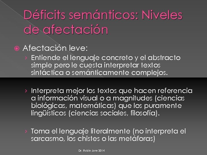 Déficits semánticos: Niveles de afectación Afectación leve: › Entiende el lenguaje concreto y el