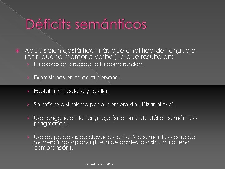 Déficits semánticos Adquisición gestáltica más que analítica del lenguaje (con buena memoria verbal) lo
