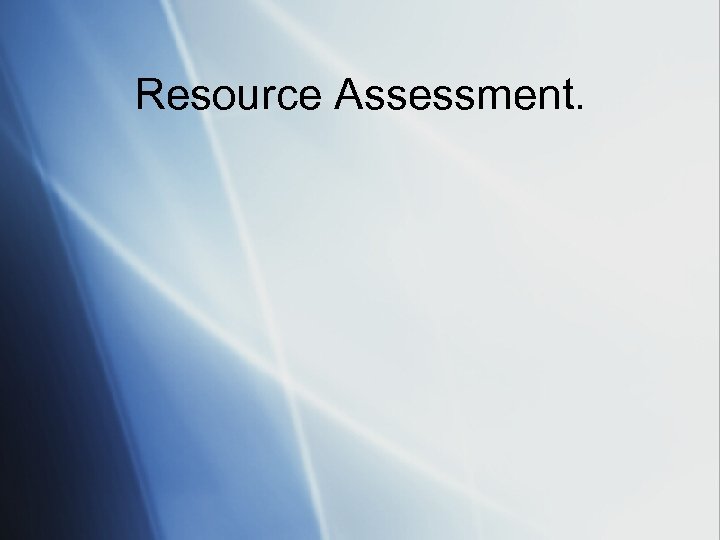 Resource Assessment. 