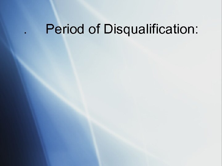 . Period of Disqualification: 