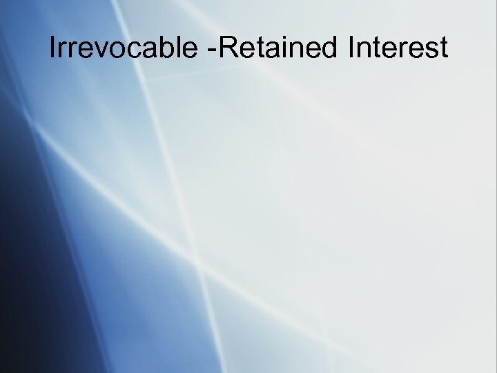 Irrevocable -Retained Interest 