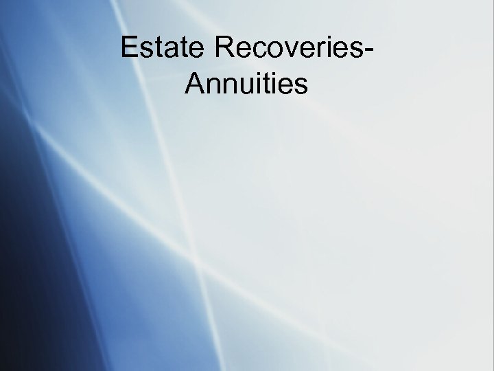 Estate Recoveries. Annuities 