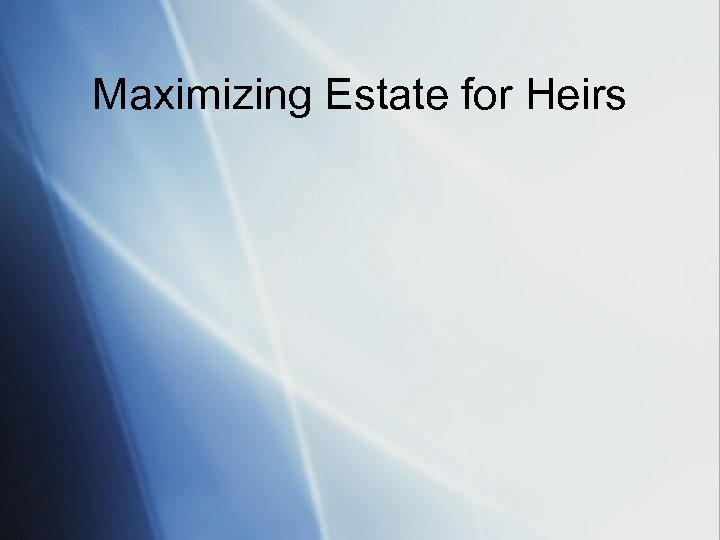 Maximizing Estate for Heirs 