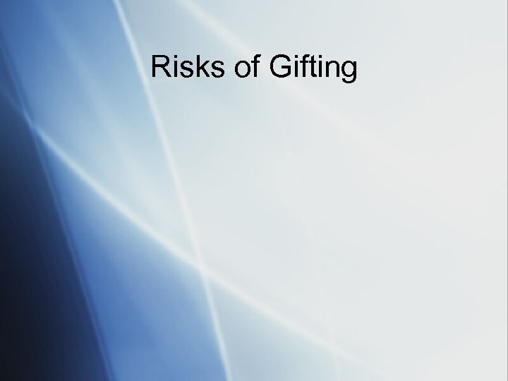 Risks of Gifting 
