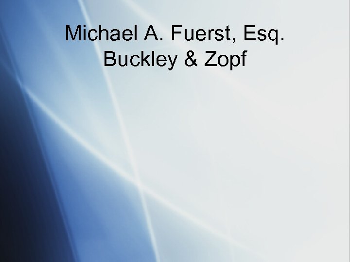 Michael A. Fuerst, Esq. Buckley & Zopf 