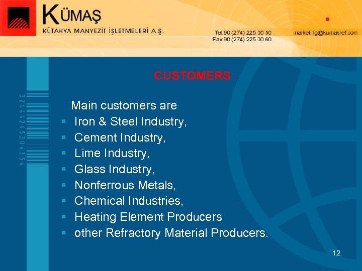 CUSTOMERS § § § § Main customers are Iron & Steel Industry, Cement Industry,