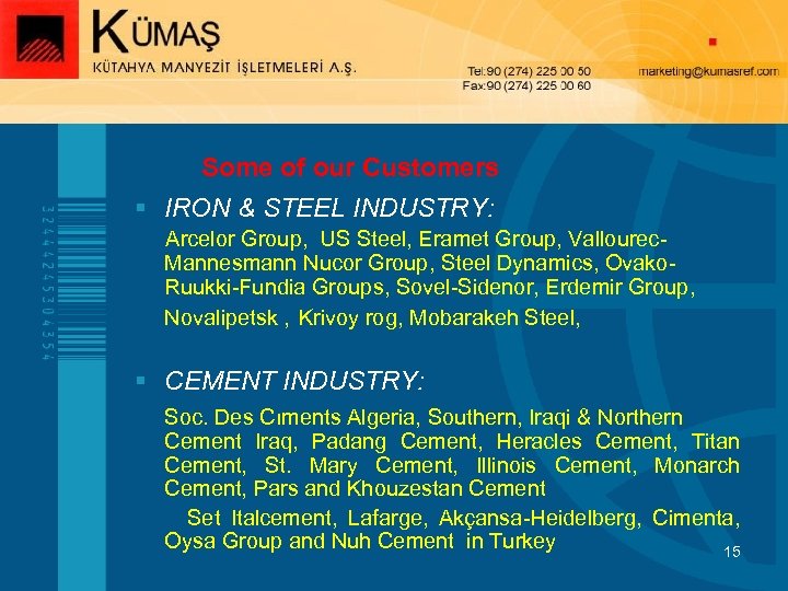 Some of our Customers § IRON & STEEL INDUSTRY: Arcelor Group, US Steel, Eramet