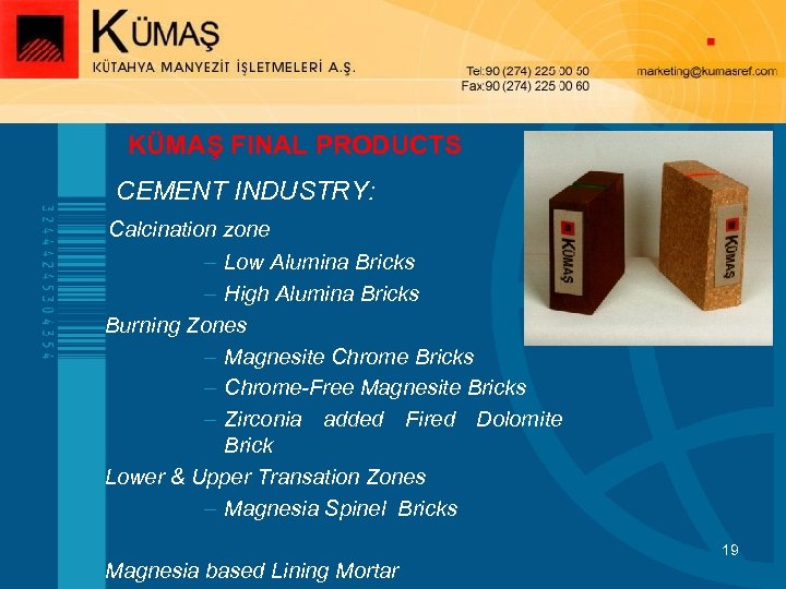 KÜMAŞ FINAL PRODUCTS § CEMENT INDUSTRY: Calcination zone – Low Alumina Bricks – High