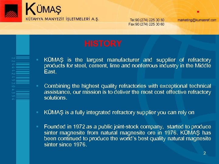 HISTORY § KÜMAŞ is the largest manufacturer and supplier of refractory products for steel,