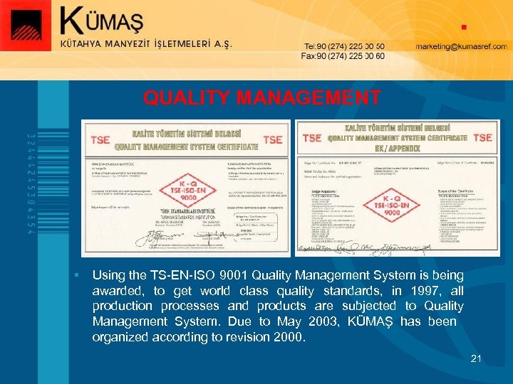 QUALITY MANAGEMENT § Using the TS-EN-ISO 9001 Quality Management System is being awarded, to