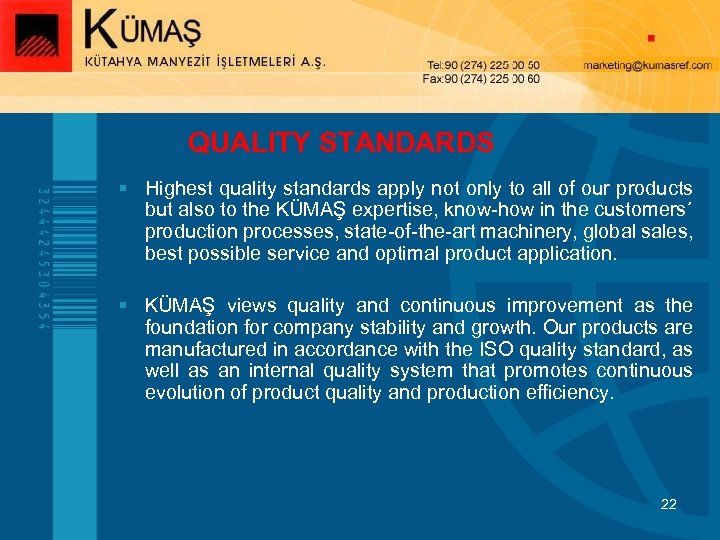 QUALITY STANDARDS § Highest quality standards apply not only to all of our products