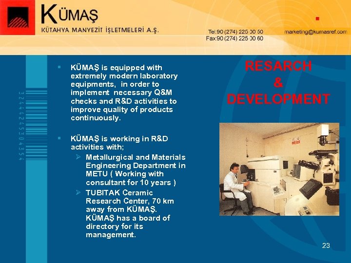 § KÜMAŞ is equipped with extremely modern laboratory equipments, in order to implement necessary