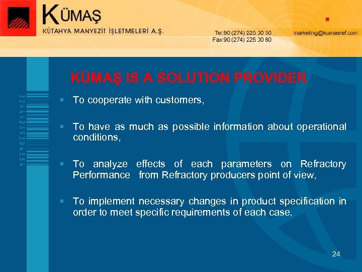 KÜMAŞ IS A SOLUTION PROVIDER § To cooperate with customers, § To have as