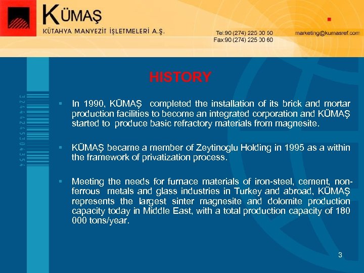 HISTORY § In 1990, KÜMAŞ completed the installation of its brick and mortar production