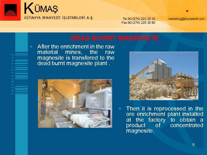 DEAD BURNT MAGNESITE § After the enrichment in the raw material mines, the raw