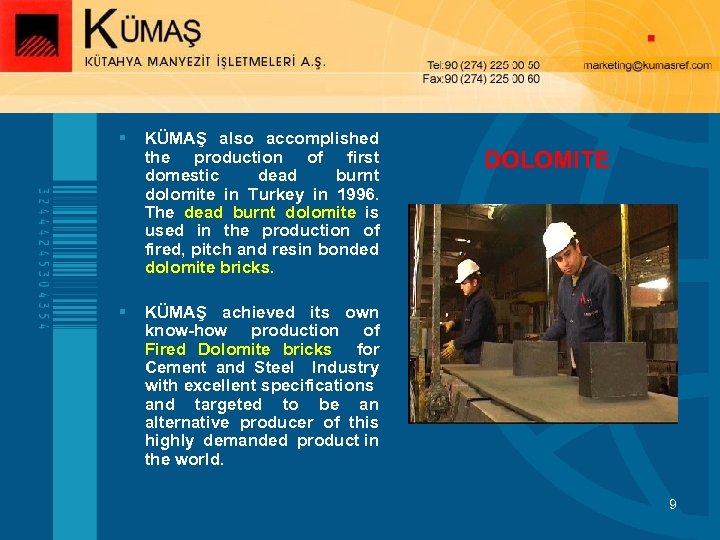 § KÜMAŞ also accomplished the production of first domestic dead burnt dolomite in Turkey