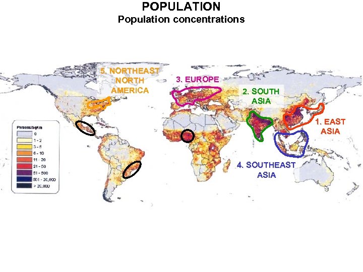 POPULATION Population concentrations 5. NORTHEAST NORTH AMERICA 3. EUROPE 2. SOUTH ASIA 1. EAST