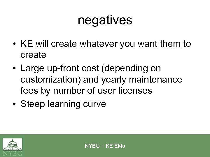 negatives • KE will create whatever you want them to create • Large up-front