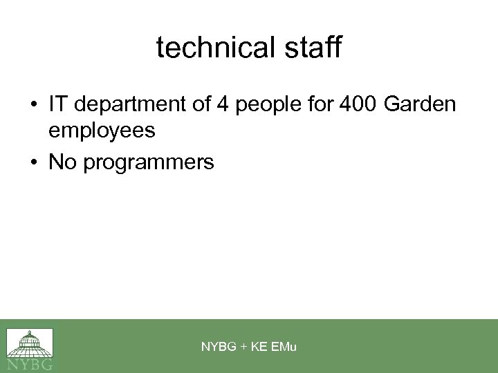 technical staff • IT department of 4 people for 400 Garden employees • No
