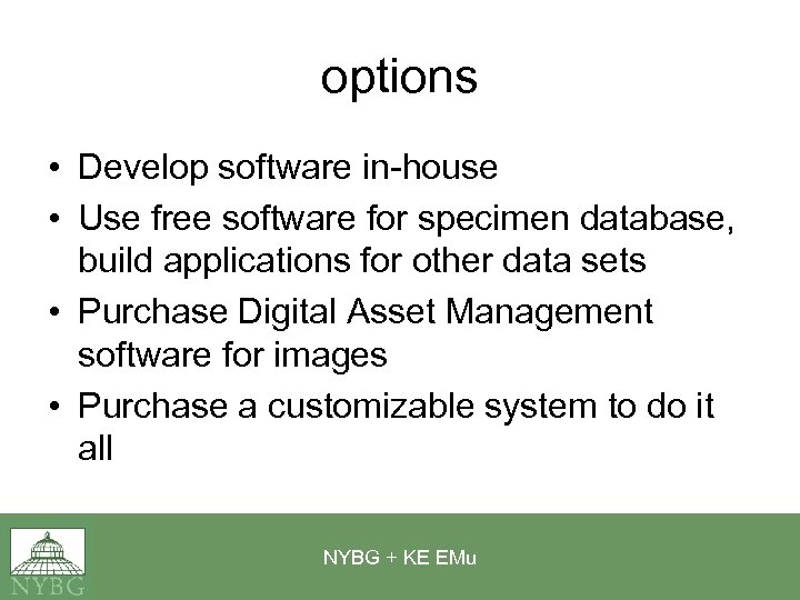 options • Develop software in-house • Use free software for specimen database, build applications