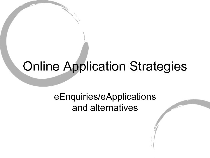 Online Application Strategies e. Enquiries/e. Applications and alternatives 